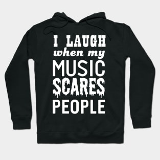 I laugh when my music scares people Hoodie